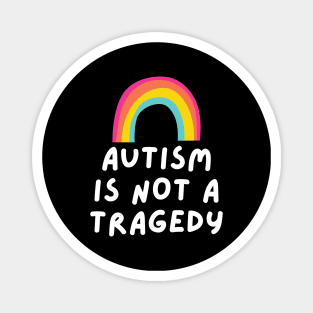 autism is not a tragedy Magnet